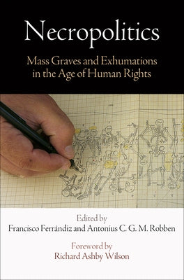 Necropolitics: Mass Graves and Exhumations in the Age of Human Rights by FerrÃ¡ndiz, Francisco