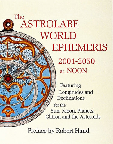 The Astrolabe World Ephemeris: 2001-2050 at Noon by Hand, Robert