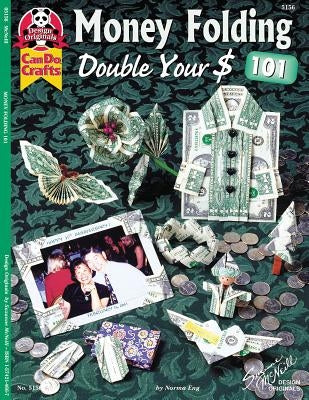 Money Folding 101: Double Your $ by Eng, Norma