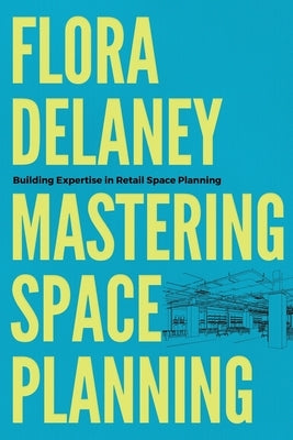 Mastering Space Planning by Delaney, Flora