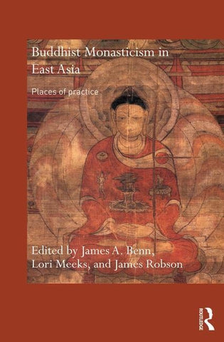 Buddhist Monasticism in East Asia: Places of Practice by Benn, James A.