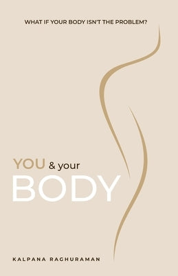 You & Your Body by Raghuraman, Kalpana