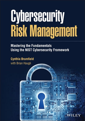 Cybersecurity Risk Management: Mastering the Fundamentals Using the Nist Cybersecurity Framework by Brumfield, Cynthia