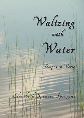 Waltzing with Water: Tempos in Verse by Spragins, Elizabeth Spencer