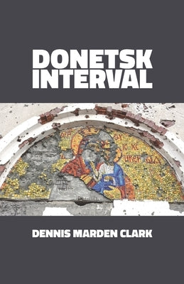 Donetsk Interval by Clark, Dennis Marden