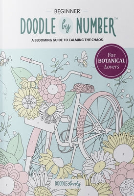 Doodle by Number for Botanical Lovers: A Blooming Guide to Calming the Chaos by Lloyd, Melissa