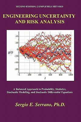 Engineering Uncertainty and Risk Analysis: A Balanced Approach to Probability, Statistics, Stochastic Modeling, and Stochastic Differential Equations. by Serrano, Sergio E.