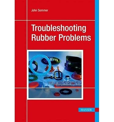 Troubleshooting Rubber Problems by Sommer, John