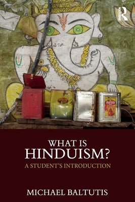 What Is Hinduism?: A Student's Introduction by Baltutis, Michael