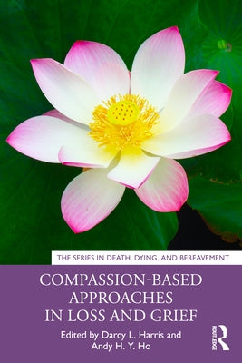 Compassion-Based Approaches in Loss and Grief by Harris, Darcy L.