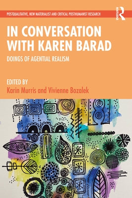 In Conversation with Karen Barad: Doings of Agential Realism by Murris, Karin