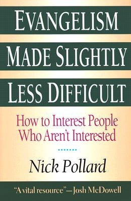 Evangelism Made Slightly Less Difficult: How to Interest People Who Aren't Interested by Pollard, Nick