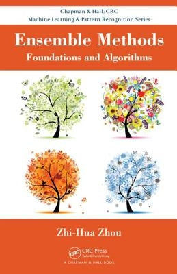 Ensemble Methods: Foundations and Algorithms by Zhou, Zhi-Hua