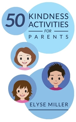 50 Kindness Activities for Parents by Miller, Elyse