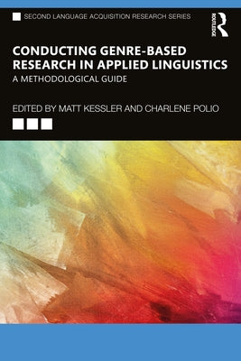 Conducting Genre-Based Research in Applied Linguistics: A Methodological Guide by Kessler, Matt