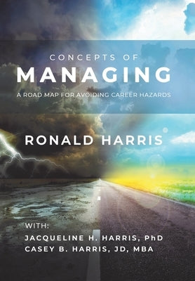 Concepts of Managing: A Road Map for Avoiding Career Hazards by Harris, Ronald