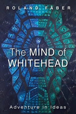 The Mind of Whitehead by Faber, Roland