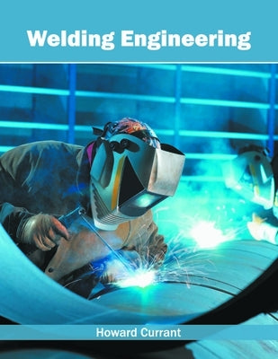 Welding Engineering by Currant, Howard