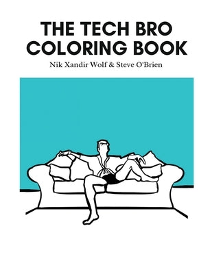 The Tech Bro Coloring Book by Wolf, Nik Xandir