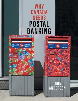 Why Canada Needs Postal Banking by Anderson, John