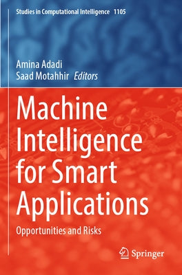 Machine Intelligence for Smart Applications: Opportunities and Risks by Adadi, Amina