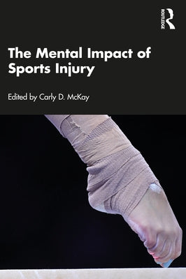 The Mental Impact of Sports Injury by McKay, Carly D.