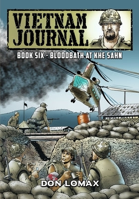 Vietnam Journal - Book 6: Bloodbath at Khe Sanh by Lomax, Don