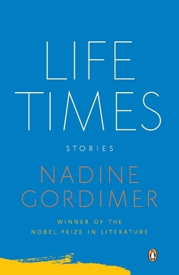 Life Times: Life Times: Stories by Gordimer, Nadine