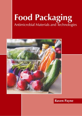 Food Packaging: Antimicrobial Materials and Technologies by Payne, Raven