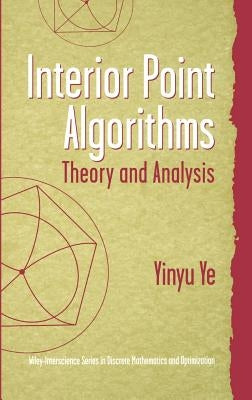 Interior Point Algorithms: Theory and Analysis by Ye, Yinyu