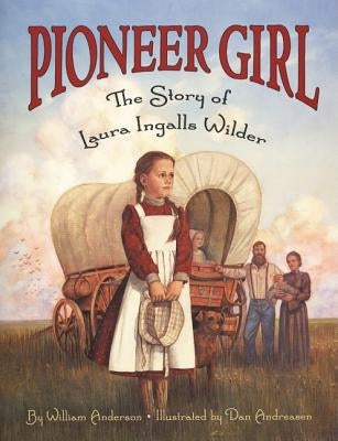 Pioneer Girl: The Story of Laura Ingalls Wilder by Anderson, William