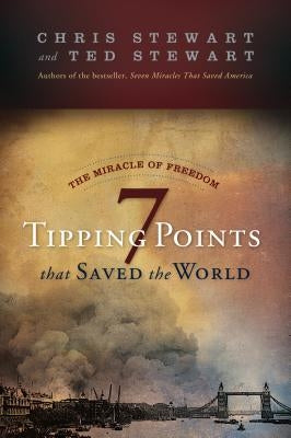 The Miracle of Freedom: Seven Tipping Points That Saved the World by Stewart, Ted