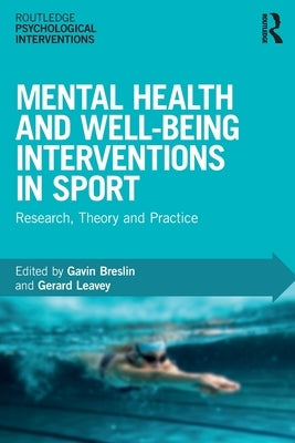 Mental Health and Well-being Interventions in Sport: Research, Theory and Practice by Breslin, Gavin