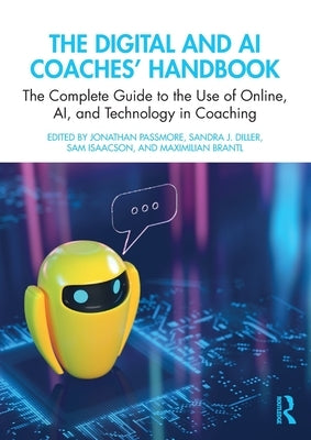 The Digital and AI Coaches' Handbook: The Complete Guide to the Use of Online, AI, and Technology in Coaching by Passmore, Jonathan