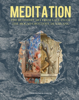 Meditation: The Buddhist Art from Cave 254 of the Mogao Grottoes, Dunhuang by Chen, Qi