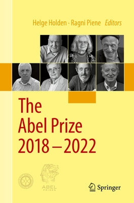 The Abel Prize 2018-2022 by Holden, Helge