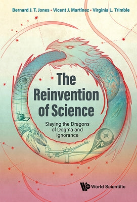 The Reinvention of Science by Bernard J. T. Jones, Vicent J. Martinez