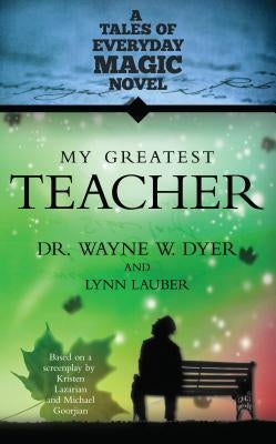 My Greatest Teacher by Dyer, Wayne W.