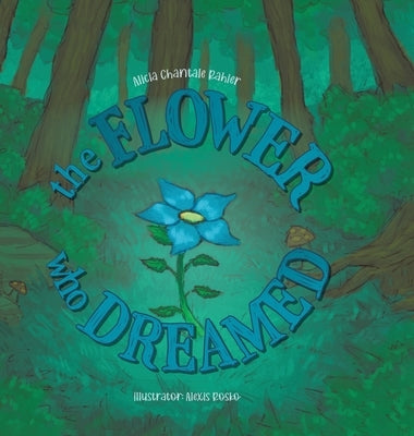 The Flower Who Dreamed by Rahier, Alicia Chantale