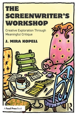 The Screenwriter's Workshop: Creative Exploration Through Meaningful Critique by Kopell, J. Mira