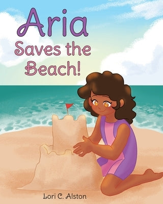 Aria Saves the Beach! by Alston, Lori C.