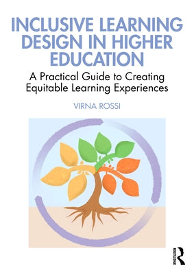 Inclusive Learning Design in Higher Education: A Practical Guide to Creating Equitable Learning Experiences by Rossi, Virna