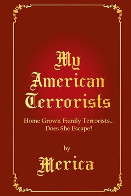 My American Terrorists: Home Grown Family Terrorists... Does She Escape? by Laroux, Lisette