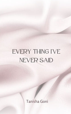 Every Thing I've Never Said by Goni, Tanisha