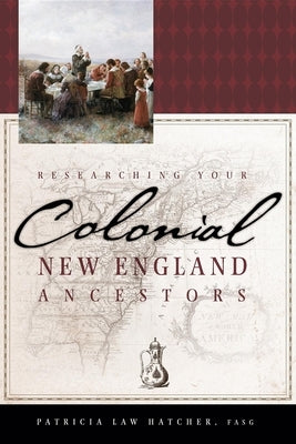 Researching Your Colonial New England Ancestors by Hatcher, Patricia Law