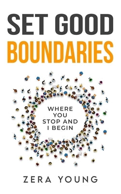 Set Good Boundaries: Where You Stop & I Begin by Young, Zera