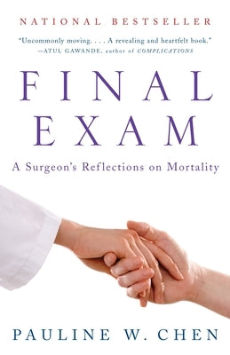 Final Exam: A Surgeon's Reflections on Mortality by Chen, Pauline W.