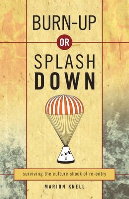 Burn-Up or Splash Down: surviving the culture shock of re-entry by Knell, Marion