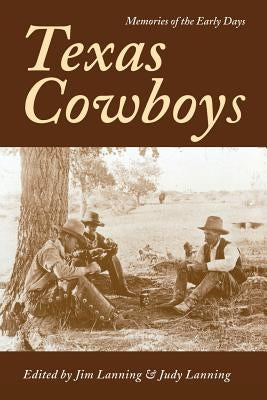 Texas Cowboys: Memories of the Early Days by Lanning, Jim