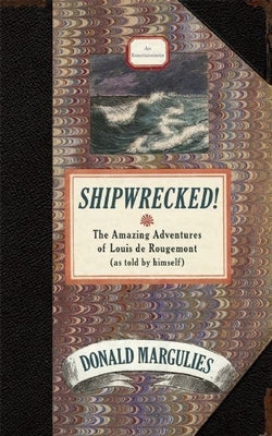 Shipwrecked!: The Amazing Adventures of Louis de Rougemont (as Told by Himself) by Margulies, Donald